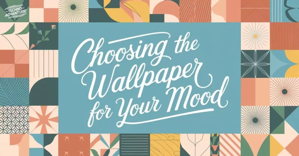 Choosing the Right Wallpaper for Your Mood