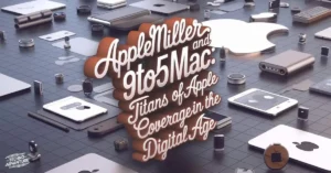 AppleMiller and 9to5Mac: Titans of Apple Coverage in the Digital Age