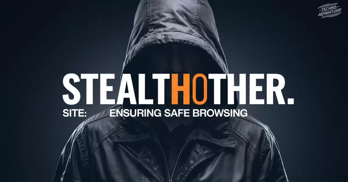 Stealthother. site: Ensuring Safe Browsing