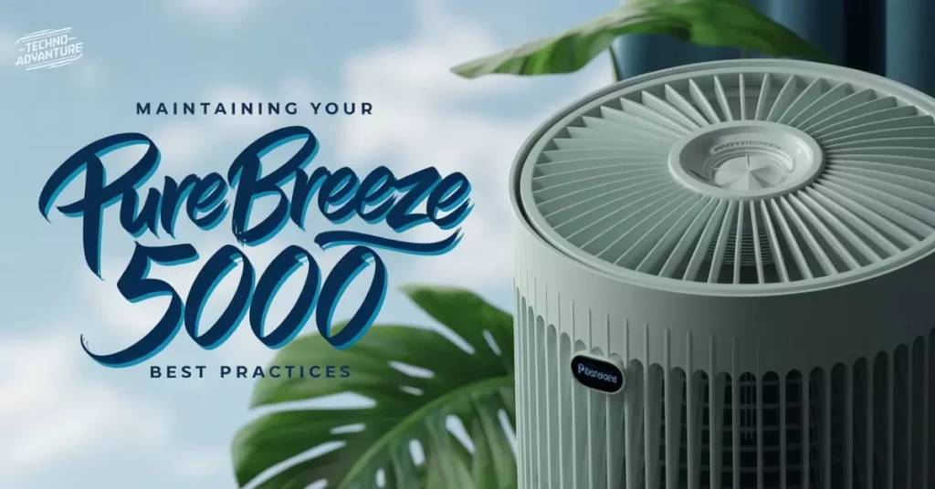 Maintaining Your PureBreeze 5000: Best Practices