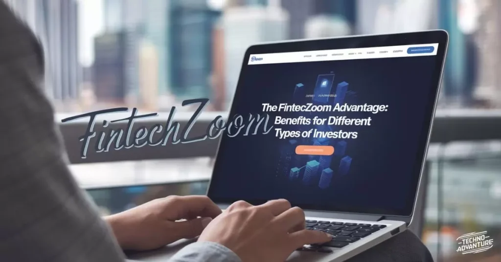 The Fintechzoom Advantage: Benefits for Different Types of Investors